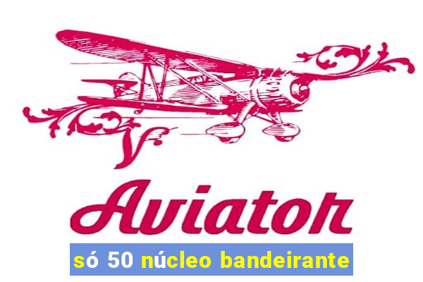 só 50 núcleo bandeirante